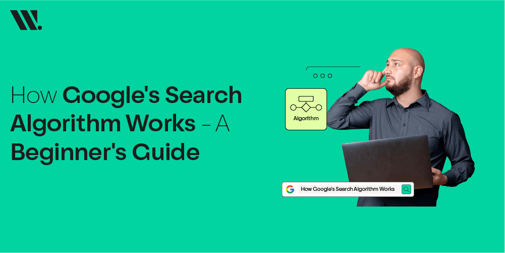 How Google's Search Algorithm Works - A Beginner's Guide